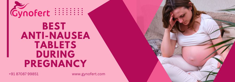 Best Anti-Nausea Tablets During Pregnancy